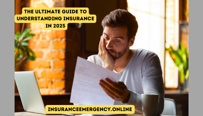 The Ultimate Guide to Understanding Insurance in 2025